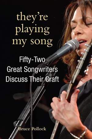 They're Playing My Song: Fifty-Two Great Songwriters Discuss Their Craft