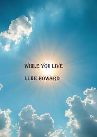 Luke Howard: While You Live
