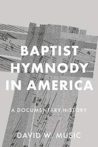 Baptist Hymnody in America: A Documentary History