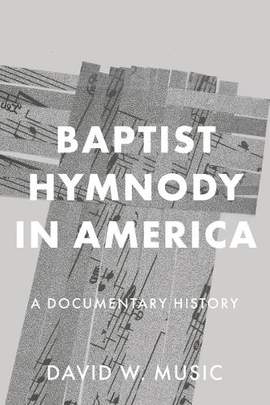 Baptist Hymnody in America: A Documentary History