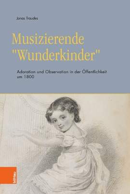 Musizierende »Wunderkinder«: Adoration und Observation in der Öffentlichkeit um 1800