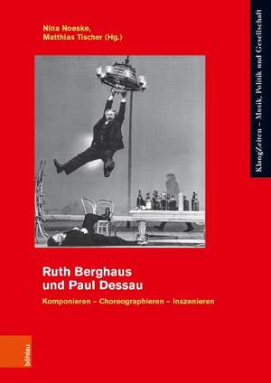 Ruth Berghaus und Paul Dessau: Komponieren – Choreographieren – Inszenieren
