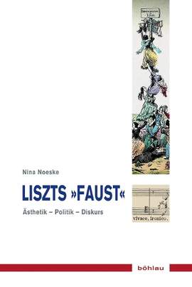 Liszts »Faust«: Ästhetik - Politik - Diskurs