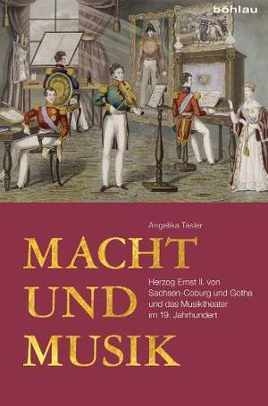 Macht und Musik: Herzog Ernst II. von Sachsen-Coburg und Gotha und das Musiktheater im 19. Jahrhundert