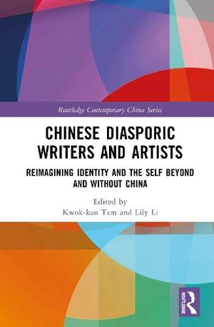 Chinese Diasporic Writers and Artists: Reimagining Identity and the Self Beyond and Without China
