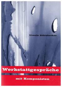 Ursula Stürzbecher: Werkstattgespräche mit Komponisten