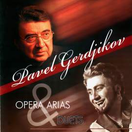 Pavel Gerdjikov: Opera Arias & Duets