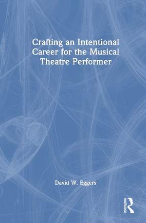 Crafting an Intentional Career for the Musical Theatre Performer