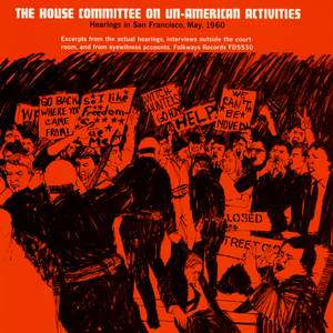 The House Committee on Un-American Activities: Hearings in San Francisco, May, 1960