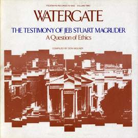 Watergate: The Testimony of Jeb Stuart MacGruder: A Question of Ethics