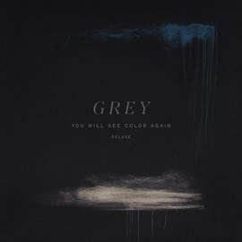 Grey (You Will See Color Again)