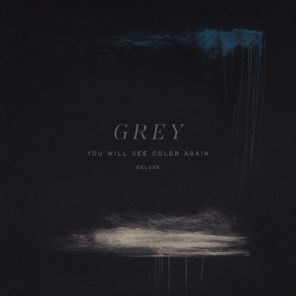 Grey (You Will See Color Again)