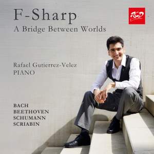 F-Sharp - A Bridge Between Worlds: Rafael Gutierrez-Velez, piano; Bach, Beethoven, Schumann & Scriabin