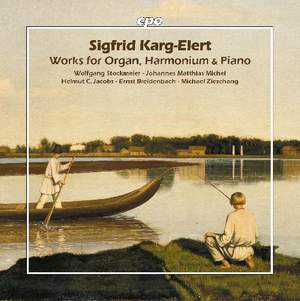 Sigfrid Karg-Elert: Works For Organ, Harmonium & Piano