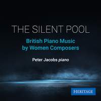 The Silent Pool: British Piano Music By Women Composers