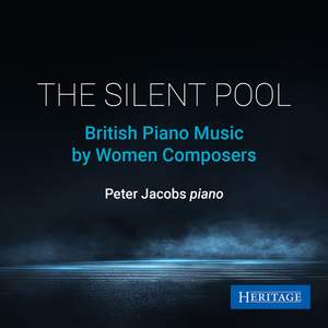 The Silent Pool: British Piano Music By Women Composers