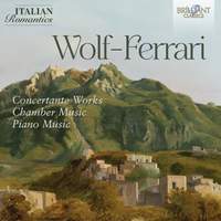 Wolf-Ferrari: Concertante Works, Chamber Music, Piano Music (Italian Romantics Series)