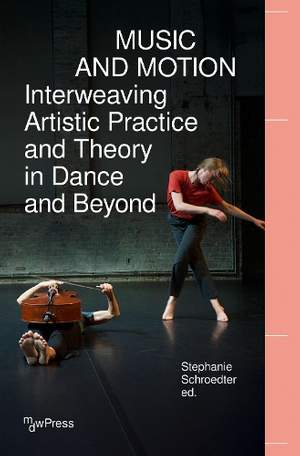 Music and Motion – Interweaving Artistic Practice and Theory in Dance and Beyond