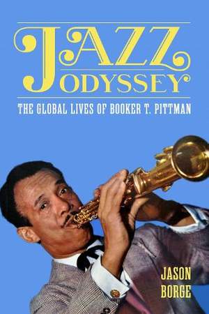 Jazz Odyssey: The Global Lives of Booker T. Pittman