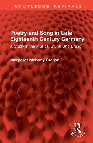 Poetry and Song in Late Eighteenth Century Germany: A Study in the Musical Sturm Und Drang