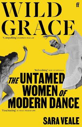 Wild Grace: The Untamed Women of Modern Dance