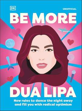 Be More Dua Lipa: New Rules to Help You Dance the Night Away and Fill You with Radical Optimism