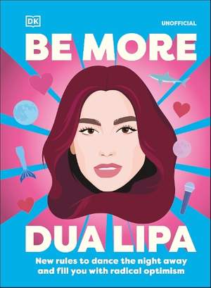 Be More Dua Lipa: New Rules to Help You Dance the Night Away and Fill You with Radical Optimism