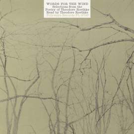 Words for the Wind: Selections from the Poetry of Theodore Roethke