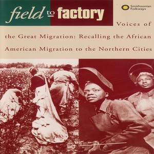 Field to Factory: Voices of the Great Migration: Recalling the African American Migration to the Northern Cities