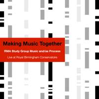 RMA Study Group Music and/as Process: Making Music Together