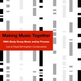 RMA Study Group Music and/as Process: Making Music Together