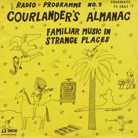 Radio Programme, No. 3: Courlander's Almanac: Familiar Music in Strange Places