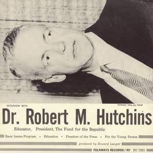Interview with Dr. Robert M. Hutchins: Educator, President of the Fund for the Republic