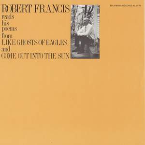 Robert Francis Reads His Poems from Like Ghosts of Eagles and Come out into the Sun