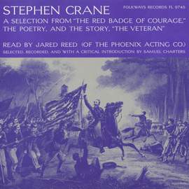 Stephen Crane: A Selection from “The Red Badge of Courage,” the Poetry, and the Story “The Veteran”