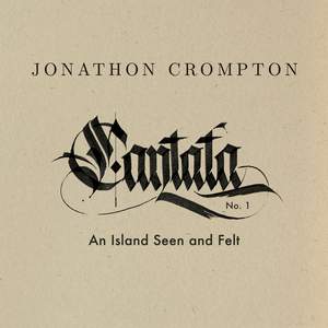 Cantata No. 1: An Island Seen and Felt