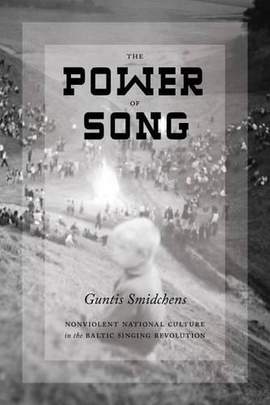The Power of Song: Nonviolent National Culture in the Baltic Singing Revolution
