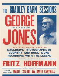 The Bradley Barn Sessions - George Jones: Exclusive Photographs of Country and Rock Icons Recording with The Legend