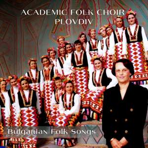 Academic Folk Choir Plovdiv: Bulgarian Folk Songs