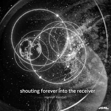 Hannah Kendall: shouting forever into the receiver