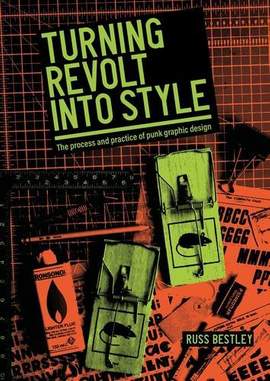 Turning Revolt into Style: The Process and Practice of Punk Graphic Design