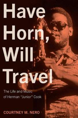 Have Horn, Will Travel Volume 21: The Life and Music of Herman "Junior" Cook