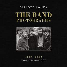 The Band Photographs, 1968-1969: Two-Volume Set: With a Foreword by Eric Clapton and an Introduction by Bruce Springsteen
