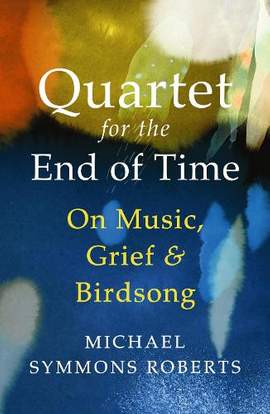 Quartet for the End of Time: On Music, Grief and Birdsong