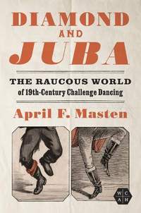 Diamond and Juba: The Raucous World of 19th-Century Challenge Dancing