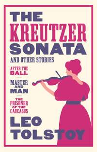 The Kreutzer Sonata and Other Stories
