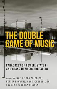 The Double Game of Music: Paradoxes of Power, Status and Class in Music Education