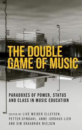 The double game of music: Paradoxes of power, status and class in music education