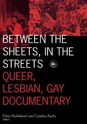 Between the Sheets, in the Streets: Queer, Lesbian, Gay Documentary