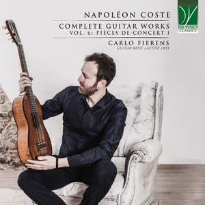 Coste: Complete Guitar Works Vol.6: Pièces de concert I